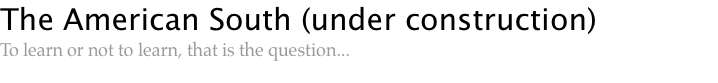 The American South (under construction) To learn or not to learn, that is the question...